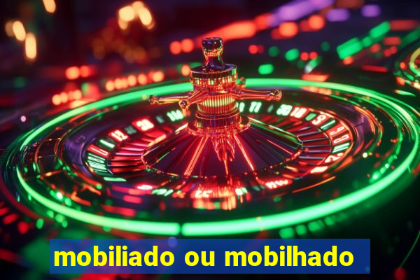 mobiliado ou mobilhado